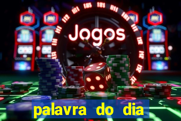 palavra do dia jogo contexto